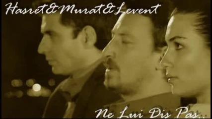 Hasret&murat&levent - Ne Lui Dis Pas