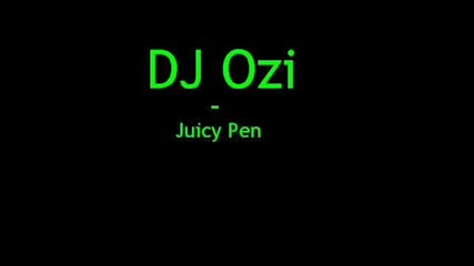 Dj Ozi-juicy Pen