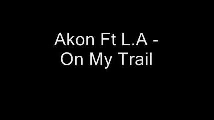 Akon Ft L.a - On My Trail New 2007