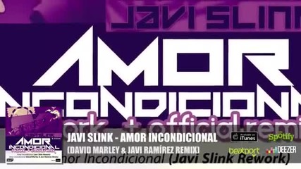 Javi Slink - Amor Incondicional ( David Marley Javi Rami rez Remix )