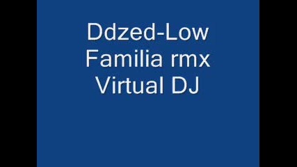 Ddzed - Low Familia rmx Virtual Dj 
