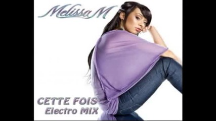 Melissa M - Cette Fois (electro Mix club)