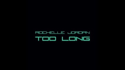 Rochelle Jordan - Too Long