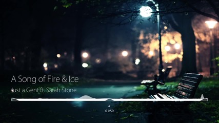 Just A Gent ft. Sarah Stone - A Song Of Fire & Ice (dubstep)