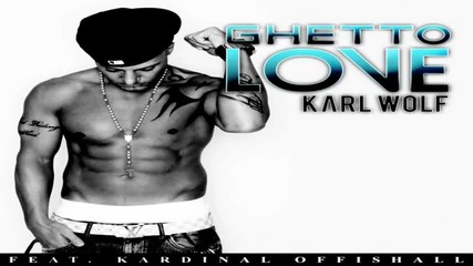 Karl Wolf Ft. Kardinal Offishall - Ghetto Love