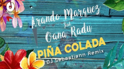 2016/ Arando Marquez feat. Oana Radu - Pina Colada (dj sebastiann remix) + Превод