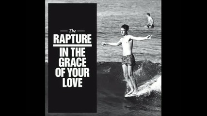 The Rapture - In The Grace Of Your Love