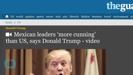 Mexican Leaders ‘more Cunning’ Than US, Says Donald Trump