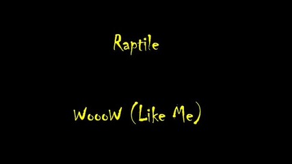 Raptile - Wooow (like Me)