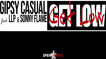 Gipsy Casual feat. Llp & Sonny Flame - Get Low