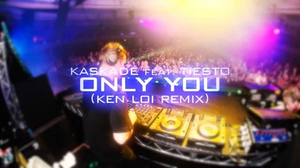 Kaskade Tiesto feat Haley - Only You (ken Loi Remix) 