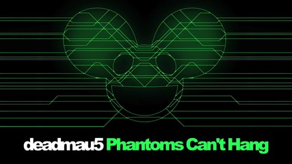 deadmau5 - Phantoms Can't Hang