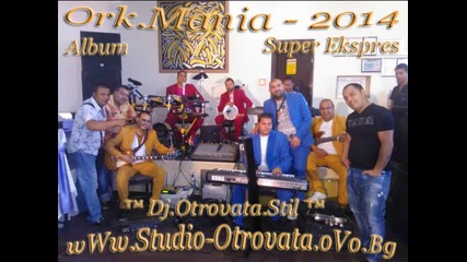 8.ork.мania - Balada Super Ekspres.dj.otrovata.stil.2014