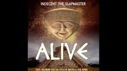 Indecent the Slapmaster ft. Richrap & Jerrk - Alive (prod. by Indecent the Slapmaster) [2013]