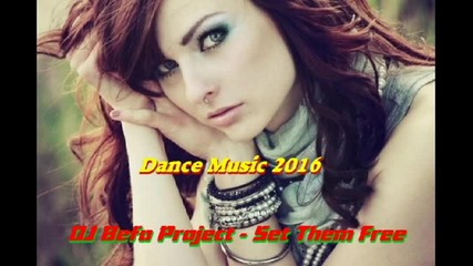 Dj Befo Project - Set Them Free ( Bulgarian Dance Music )