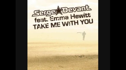 Serge Devant and Emma Hewitt - Take Me With You (original Club Cut) 