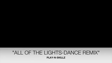 play-n-skillz - All Of The Lights Dance Remix-