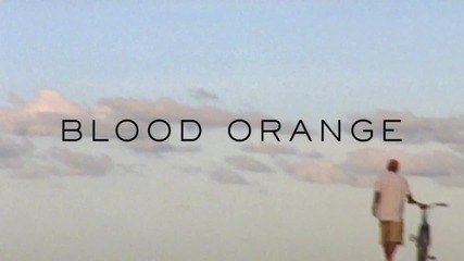 Blood Orange - Chamakay (official 2o13)