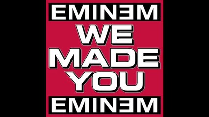 Eminem - We Made You 