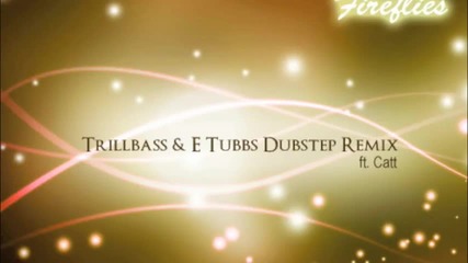 Owl City - Fireflies (trillbass E Tubbs Dubstep Remix ft. Catt) - Free Dl