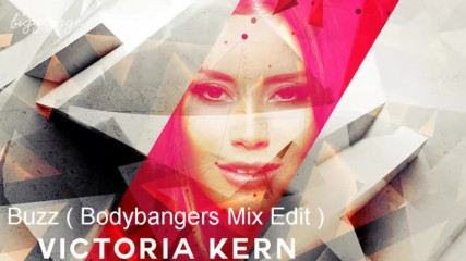 Victoria Kern - Buzz ( Bodybangers Mix Edit )