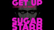 Sugarstarr - Get up ( Addict Djs Remix ) Preview [high quality]