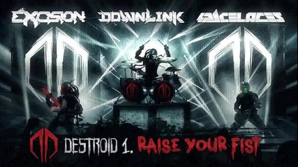 Excision, Downlink, Space Laces - Destroid 1. Raise Your Fist