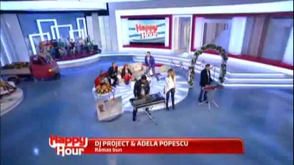 Dj Project & Adela Popescu - Ramas bun @ Live la Happy Hour [2012]