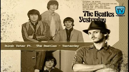Burak Yeter Ft. The Beatles - Yesterday