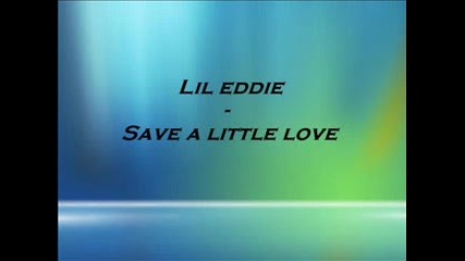 Lil Eddie -- Save A Little Love