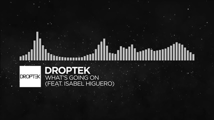 Droptek - What's Going On (feat. Isabel Higuero) [monstercat Release]