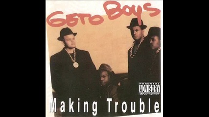 Geto Boys - Making Trouble