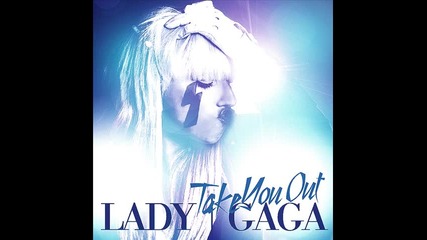 Lady Gaga - Take you out