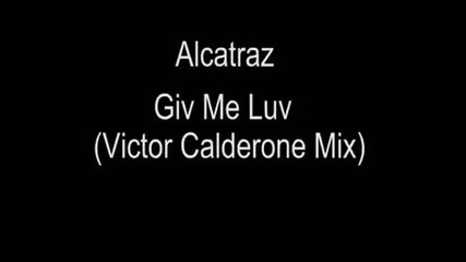 Alcatraz , Giv Me Luv (victor Calderone Mi