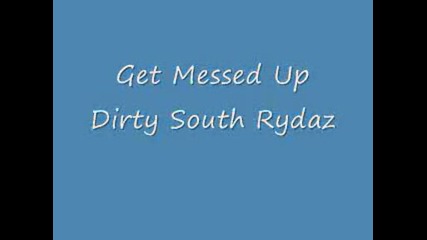 Dirty South Rydaz - Get Messed Up