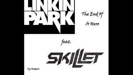 Linkin Park feat. Skillet remix - The End Of A Hero