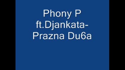 Phony P ft.djankata - Prazna Du6a 