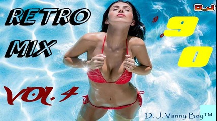 Retro Mix 90's [ Eurodance ][ Vol 4 ] - By D. J. Vanny Boy™