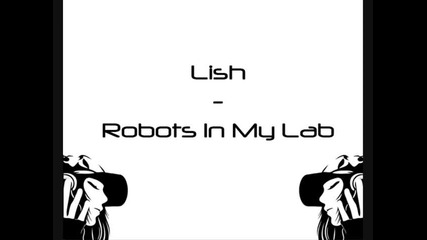 Lish - Robots In My Lab (original Mix)