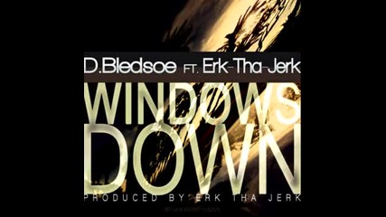 D.bledsoe ft. Erk Tha Jerk - Windows Down (prod. by Erk Tha Jerk) [new 2013]