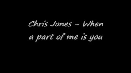 Chris Jones - When a part of me is you