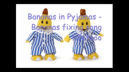 Bananas in Pyjamas - Bananas fixing song 