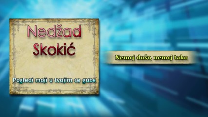 Nedzad Skokic - Nemoj duso, nemoj tako - (Audio)