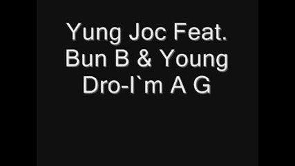 Yung Joc Feat. Bun B & Young Dro - I`m A G .