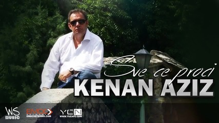 Kenan Aziz - 2015 - Sve ce proci (hq) (bg sub)