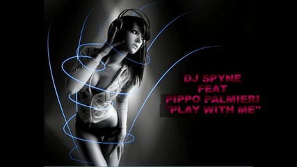 Dj Spyne Feat. Pippo Palmieri - Play With Me.