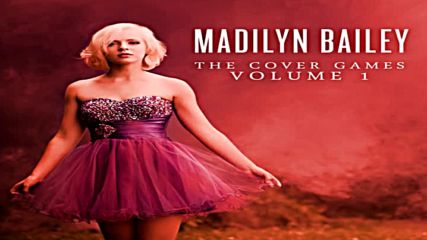 Madilyn Bailey - The Cover Games Vol1 Full Album