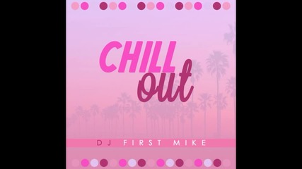 Dj First Mike - Chill Out 2014