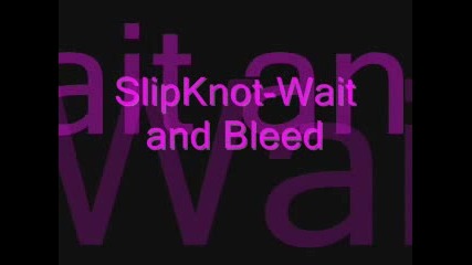 Slipknot - Wait And Bleed