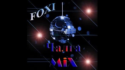 F O X I Chalga M i X